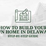 How To Build Your Own Home In Delaware