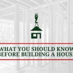 What You Should Know Before Building A House