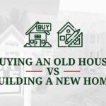 Buying an old house vs building a new home